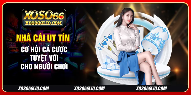 Nhà Cái Uy Tín - Cơ Hội Cá Cược Tuyệt Vời Cho Người Chơi