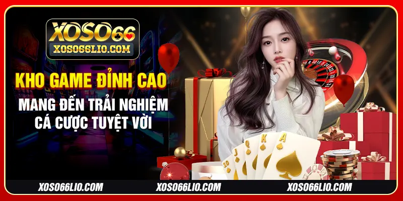 Kho game đỉnh cao mang đến trải nghiệm cá cược tuyệt vời