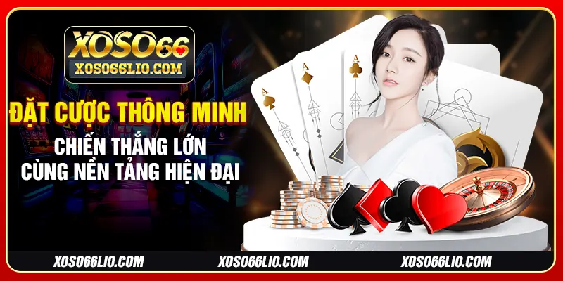 Đặt cược thông minh chiến thắng lớn cùng nền tảng hiện đại