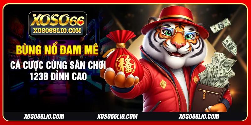 Bùng nổ đam mê cá cược cùng sân chơi 123b đỉnh cao