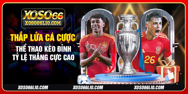 Thắp lửa cá cược thể thao kèo đỉnh tỷ lệ thắng cực cao