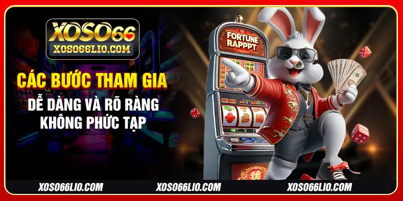 Các bước tham gia dễ dàng và rõ ràng không phức tạp