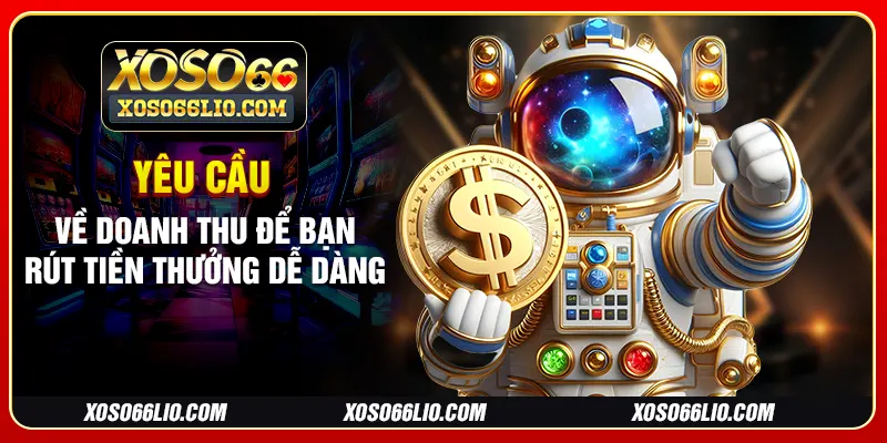 Yêu cầu về doanh thu để bạn rút tiền thưởng dễ dàng