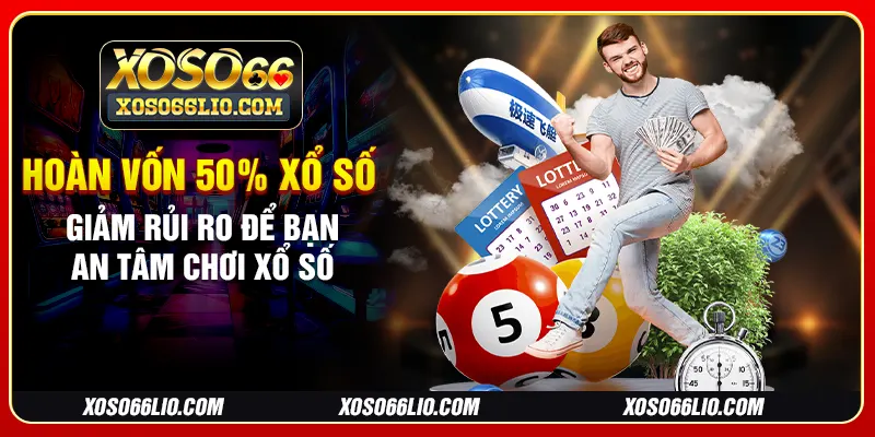 Hoàn Vốn 50% Xổ Số - Giảm Rủi Ro Để Bạn An Tâm Chơi Xổ Số