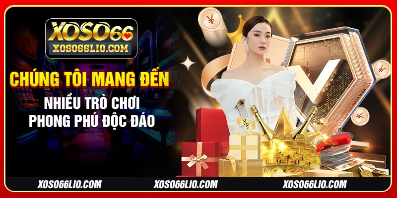Chúng tôi mang đến nhiều trò chơi phong phú độc đáo