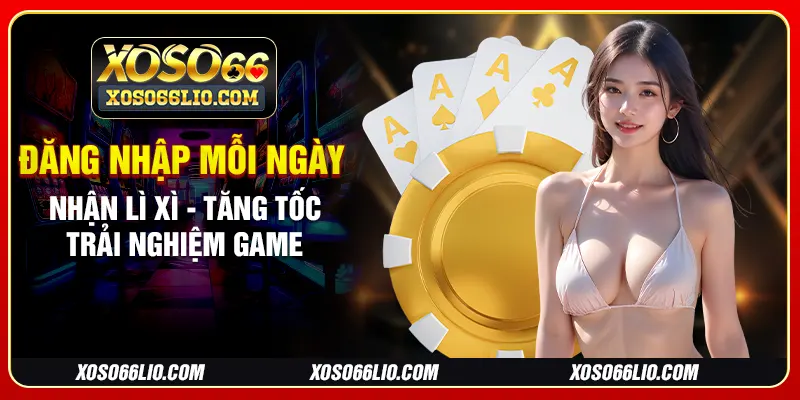 Đăng Nhập Mỗi Ngày Nhận Lì Xì - Tăng Tốc Trải Nghiệm Game