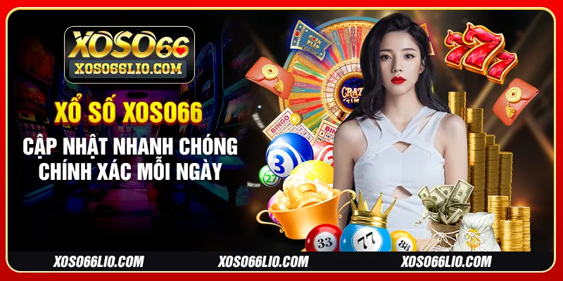 Xổ Số Xoso66 - Cập Nhật Nhanh Chóng, Chính Xác Mỗi Ngày
