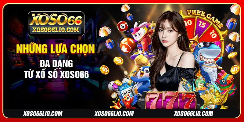Những lựa chọn đa dạng từ xổ số Xoso66