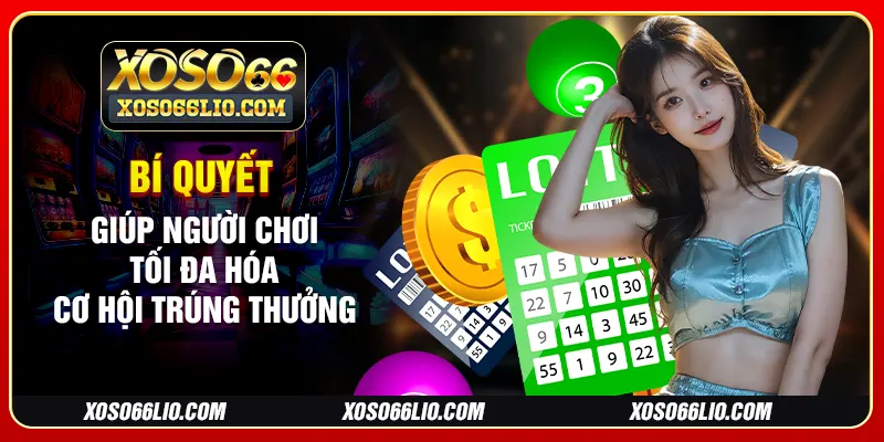 Bí quyết giúp người chơi tối đa hóa cơ hội trúng thưởng