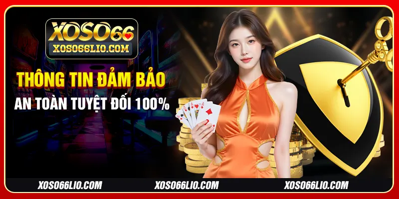 Thông tin đảm bảo an toàn tuyệt đối 100%