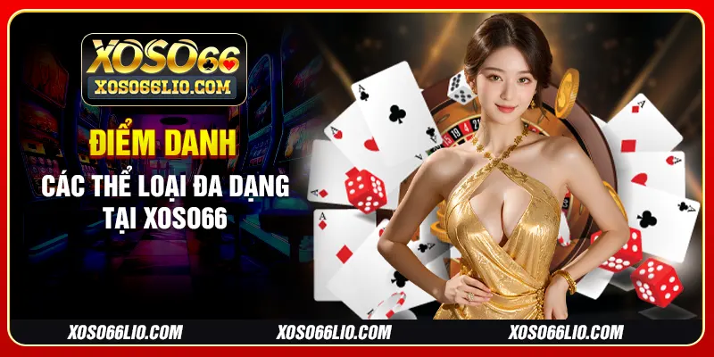 Điểm danh các thể loại đa dạng đa dạng tại Xoso66
