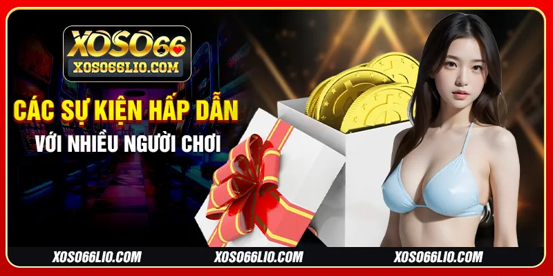 Các sự kiện hấp dẫn với nhiều người chơi